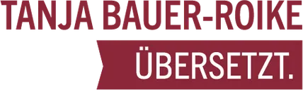Logo von Tanja Bauer-Roike übersetzt, eine Übersetzerin für Deutsch und Englisch. Das Logo zeigt den Namen der Übersetzerin sowie die Beschreibungen 'Rechtliches. Offizielles.' - TANJA BAUER-ROIKE ÜBERSETZT. Deutsch. Englisch. Rechtliches. Offizielles.
