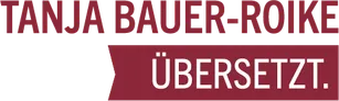 Logo von Tanja Bauer-Roike übersetzt, eine Übersetzerin für Deutsch und Englisch. Das Logo zeigt den Namen der Übersetzerin sowie die Beschreibungen 'Rechtliches. Offizielles.' - TANJA BAUER-ROIKE ÜBERSETZT. Deutsch. Englisch. Rechtliches. Offizielles.